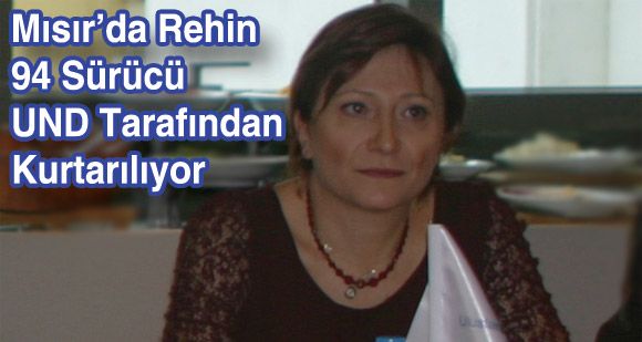 Mısır’da Rehin 94 Sürücü UND Tarafından Kurtarılıyor