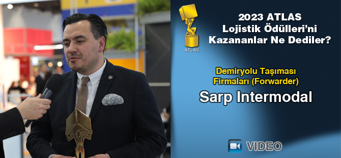 2023 Atlas Lojistik Ödülleri’ni Kazananlar Ne Dediler? - Sarp Intermodal