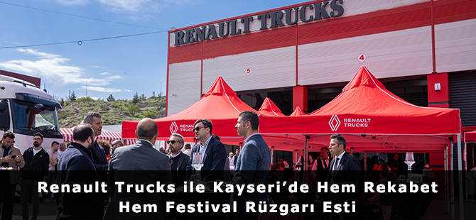 Renault Trucks ile Kayseri’de Hem Rekabet Hem Festival Rüzgarı Esti