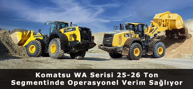 Komatsu WA Serisi 25-26 Ton Segmentinde Operasyonel Verim Sağlıyor
