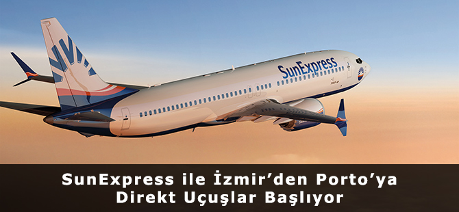 SunExpress ile İzmir’den Porto’ya Direkt Uçuşlar Başlıyor