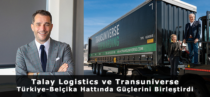 Talay Logistics ve Transuniverse Türkiye-Belçika Hattında Güçlerini Birleştirdi