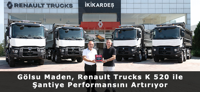 Gölsu Maden, Renault Trucks K 520 ile Şantiye Performansını Artırıyor