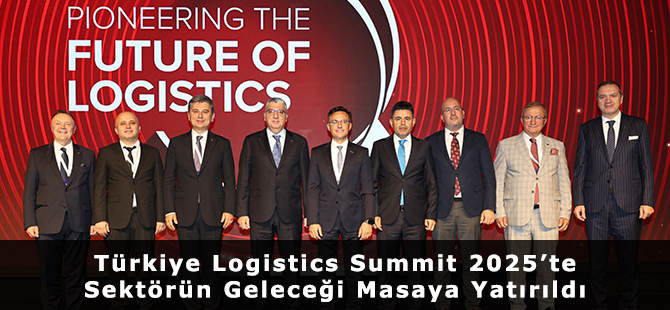 Türkiye Logistics Summit 2025’te Sektörün Geleceği Masaya Yatırıldı