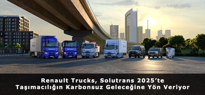 Renault Trucks, Solutrans 2025’te Taşımacılığın Karbonsuz Geleceğine Yön Veriyor