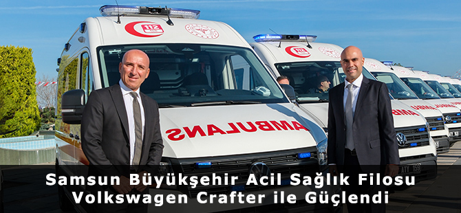 Samsun Büyükşehir Acil Sağlık Filosu Volkswagen Crafter ile Güçlendi