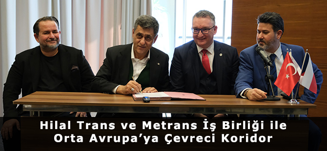 Hilal Trans ve Metrans İş Birliği ile Orta Avrupa’ya Çevreci Koridor