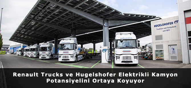 Renault Trucks ve Hugelshofer Elektrikli Kamyon Potansiyelini Ortaya Koyuyor