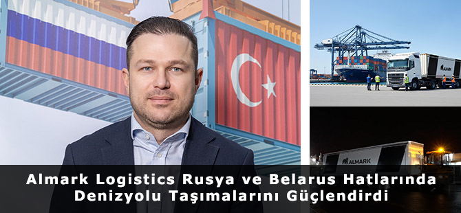 Almark Logistics Rusya ve Belarus Hatlarında Denizyolu Taşımalarını Güçlendirdi
