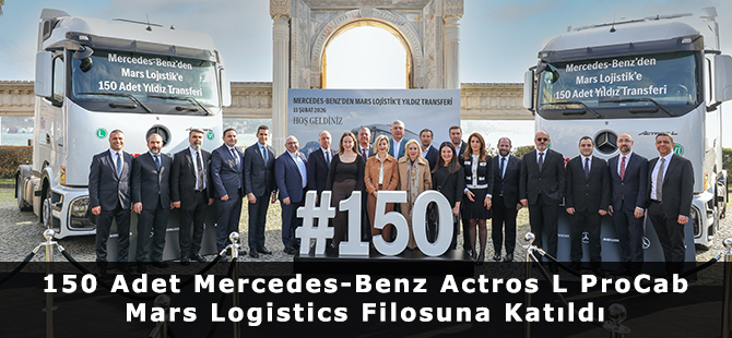 150 Adet Mercedes-Benz Actros L ProCab Mars Logistics Filosuna Katıldı
