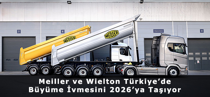 Meiller ve Wielton Türkiye’de Büyüme İvmesini 2026’ya Taşıyor