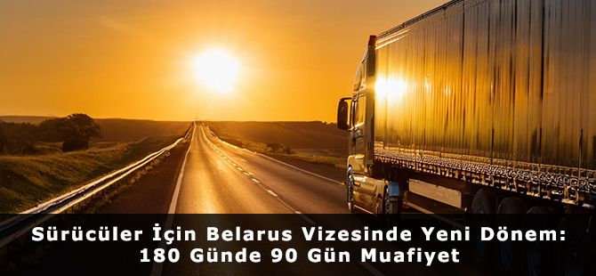 Sürücüler İçin Belarus Vizesinde Yeni Dönem: 180 Günde 90 Gün Muafiyet