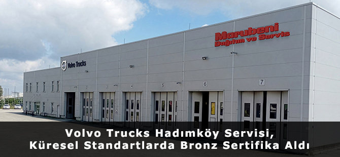 Volvo Trucks Hadımköy Servisi, Küresel Standartlarda Bronz Sertifika Aldı