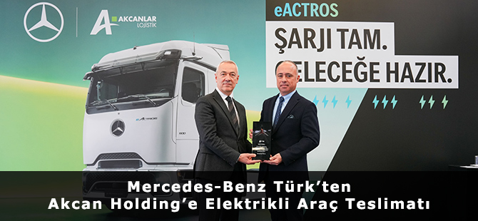 Mercedes-Benz Türk’ten Akcan Holding’e Elektrikli Araç Teslimatı
