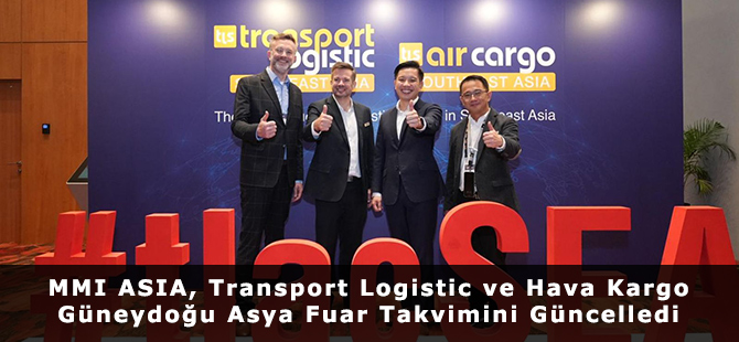 MMI ASIA, Transport Logistic ve Hava Kargo Güneydoğu Asya Fuar Takvimini Güncelledi