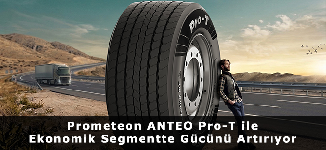Prometeon ANTEO Pro-T ile Ekonomik Segmentte Gücünü Artırıyor