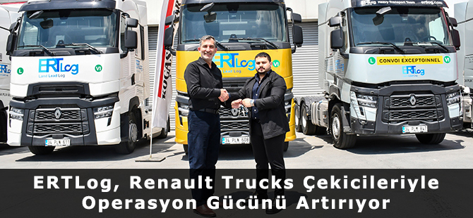ERTLog, Renault Trucks Çekicileriyle Operasyon Gücünü Artırıyor