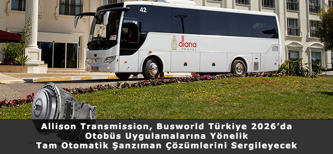 Allison Transmission, Busworld Türkiye 2026’da Otobüs Uygulamalarına Yönelik Tam Otomatik Şanzıman Çözümlerini Sergileyecek