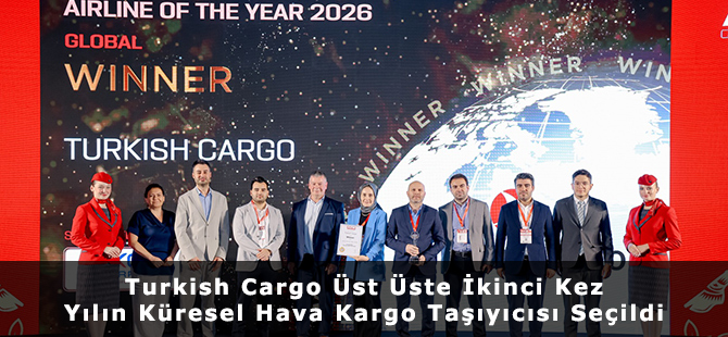 Turkish Cargo Üst Üste İkinci Kez Yılın Küresel Hava Kargo Taşıyıcısı Seçildi