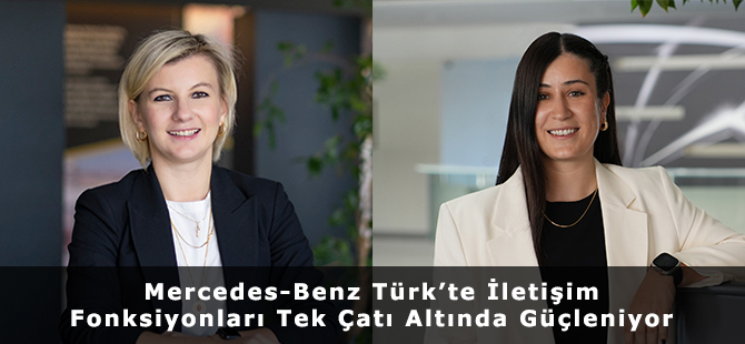Mercedes-Benz Türk’te İletişim Fonksiyonları Tek Çatı Altında Güçleniyor