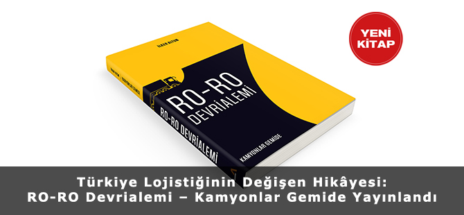 Türkiye Lojistiğinin Değişen Hikâyesi: RO-RO Devrialemi – Kamyonlar Gemide Yayınlandı
