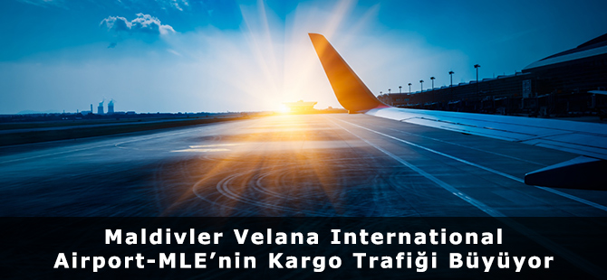 Maldivler Velana International Airport-MLE’nin Kargo Trafiği Büyüyor