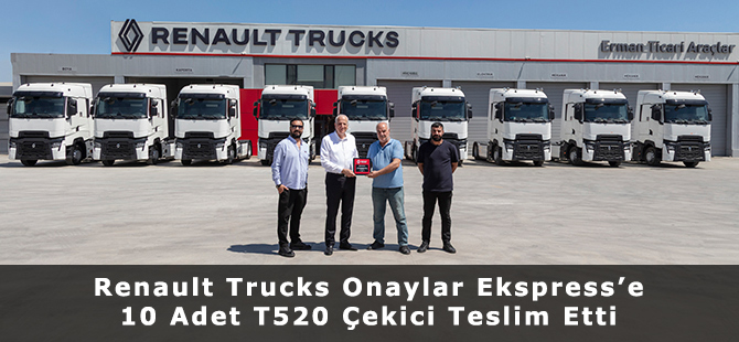 Renault Trucks Onaylar Ekspress’e 10 Adet T520 Çekici Teslim Etti
