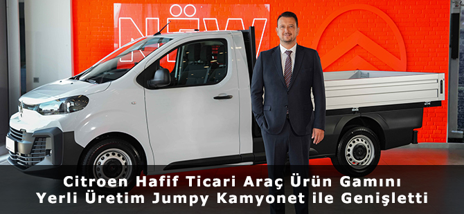 Citroen Hafif Ticari Araç Ürün Gamını Yerli Üretim Jumpy Kamyonet ile Genişletti
