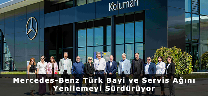 Mercedes-Benz Türk Bayi ve Servis Ağını Yenilemeyi Sürdürüyor