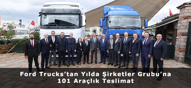 Ford Trucks’tan Yılda Şirketler Grubu’na 101 Araçlık Teslimat