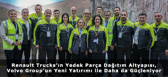 Renault Trucks'ın Yedek Parça Dağıtım Altyapısı, Volvo Group'un Yeni Yatırımı ile Daha da Güçleniyor