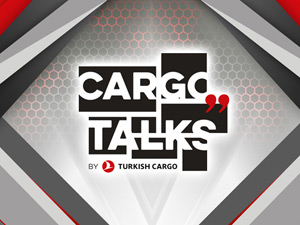 Turkish Cargo’dan Dijital Etkinlik ‘’Cargo Talks’’