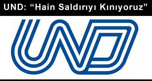 UND: “Hain Saldırıyı Kınıyoruz”