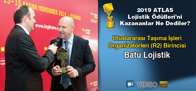 Lojistik Ödülleri 2019’u Kazananlar Ne Dediler? – Batu Lojistik (Video)