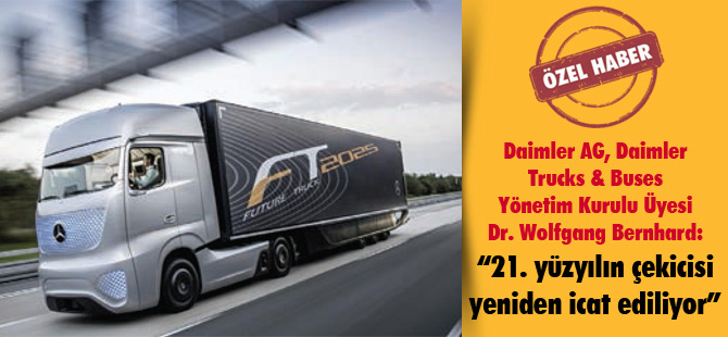 Daimler AG, Daimler Trucks & Buses Yönetim Kurulu Üyesi Dr. Wolfgang Bernhard: “21. yüzyılın çekicisi yeniden icat ediliyor”