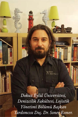 Dokuz Eylül Üniversitesi, Denizcilik Fakültesi, Lojistik Yönetimi Bölümü Başkan Yardımcısı Doç. Dr. Soner Esmer