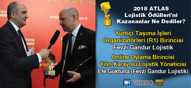 Lojistik Ödülleri 2018’i Kazananlar Ne Dediler? - Fevzi Gandur Lojistik - Efe Göktuna (video)