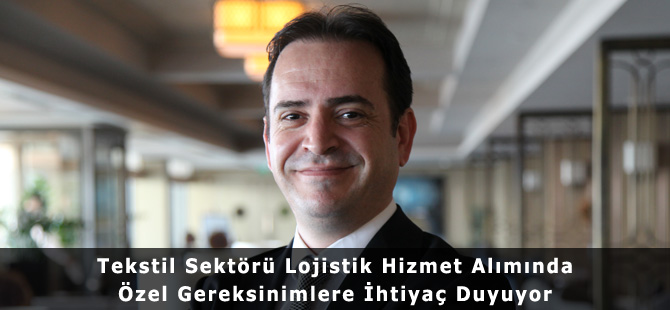 Tekstil Sektörü Lojistik Hizmet Alımında Özel Gereksinimlere İhtiyaç Duyuyor