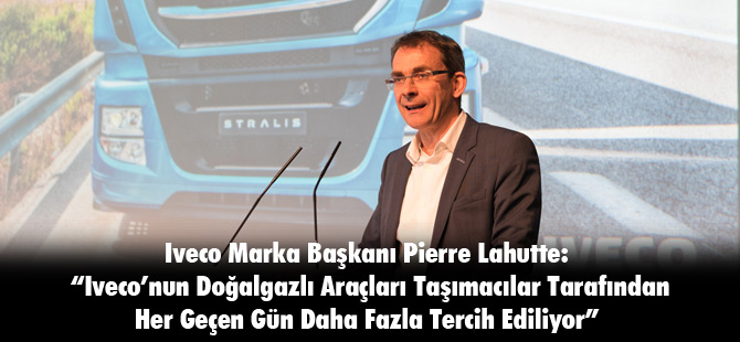 Iveco’nun Doğalgazlı Araçları Taşımacılar Tarafından Her Geçen Gün Daha Fazla Tercih Ediliyor