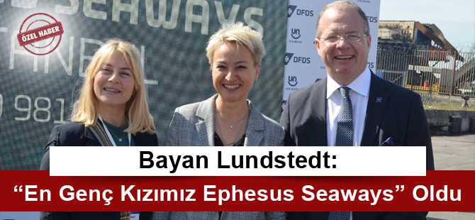 Bayan Lundstedt: “En Genç Kızımız Ephesus Seaways” Oldu