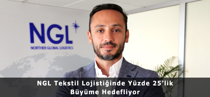 NGL Tekstil Lojistiğinde Yüzde 25’lik Büyüme Hedefliyor