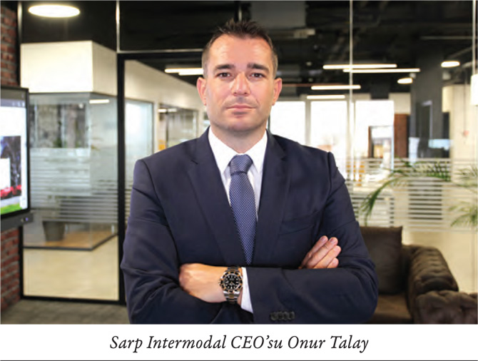 Sarp Intermodal CEO’su Onur Talay: “Küresel Çapta Bir İntermodal Taşımacılık Şirketi Olma Hedefiyle Çalışıyoruz”