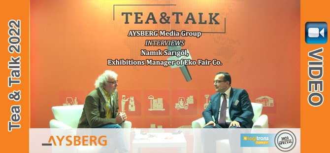 Tea & Talk 2022; Namık Sarıgöl, Exhibitions Manager of Eko Fair Co.