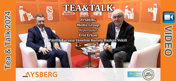 Tea & Talk 2024; Pasifik Eurasia Yönetim Kurulu Başkan Vekili Erol Erkan