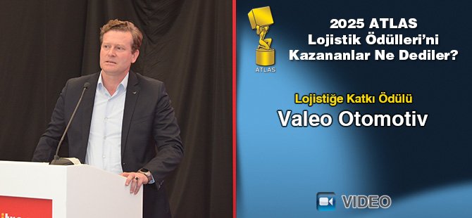 2025 Atlas Lojistik Ödülleri’ni Kazananlar Ne Dediler? - Valeo Otomotiv