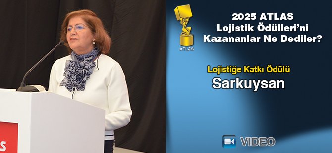 2025 Atlas Lojistik Ödülleri’ni Kazananlar Ne Dediler? - Sarkuysan