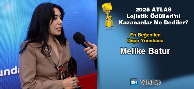 2025 Atlas Lojistik Ödülleri’ni Kazananlar Ne Dediler? - Melike Batur