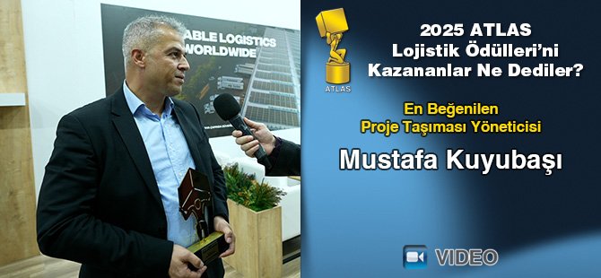 2025 Atlas Lojistik Ödülleri’ni Kazananlar Ne Dediler? - Mustafa Kuyubaşı