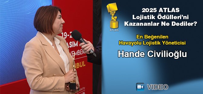 2025 Atlas Lojistik Ödülleri’ni Kazananlar Ne Dediler? - Hande Civilioğlu