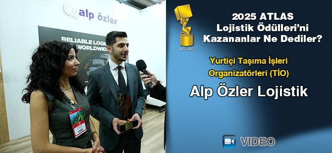 2025 Atlas Lojistik Ödülleri’ni Kazananlar Ne Dediler? - Alp Özler Lojistik
